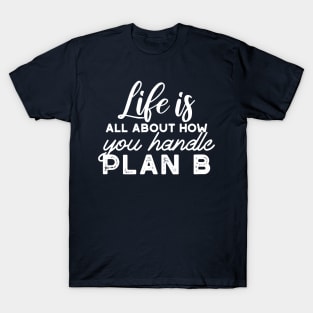 Handle Plan B Quotes Alternate Design T-Shirt